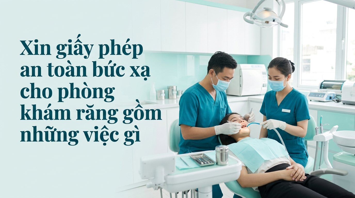 Xin giấy phép an toàn bức xạ cho phòng khám răng gồm những việc gì